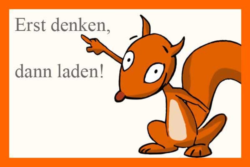 Flizzy sagt: Erst denken, dann laden!