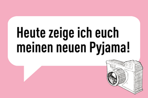 Sprechblase mit dem Text: Heute zeige ich euch meinen neuen Pyjama!
