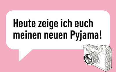 Sprechblase mit dem Text: Heute zeige ich euch meinen neuen Pyjama!