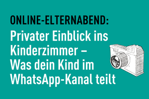 Online-Elternabend: Privater Einblick ins Kinderzimmer - Was dein Kind im WhatsApp-Kanal teilt